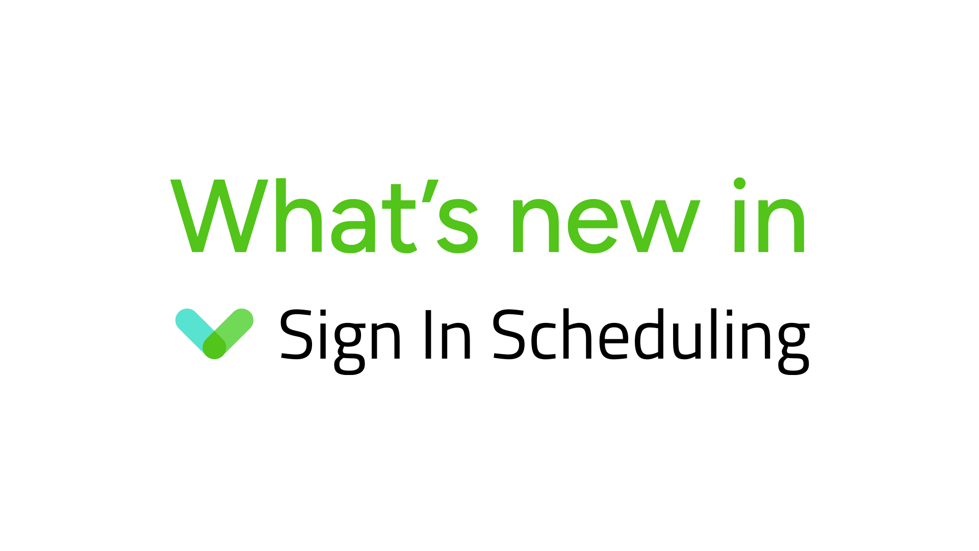 What's new in Sign In Scheduling